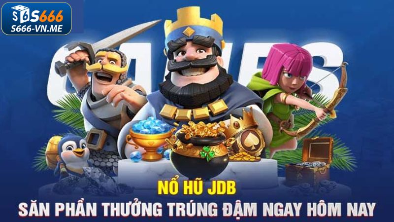 Những tựa game nổ hũ JDB S666 đang nổi tiếng