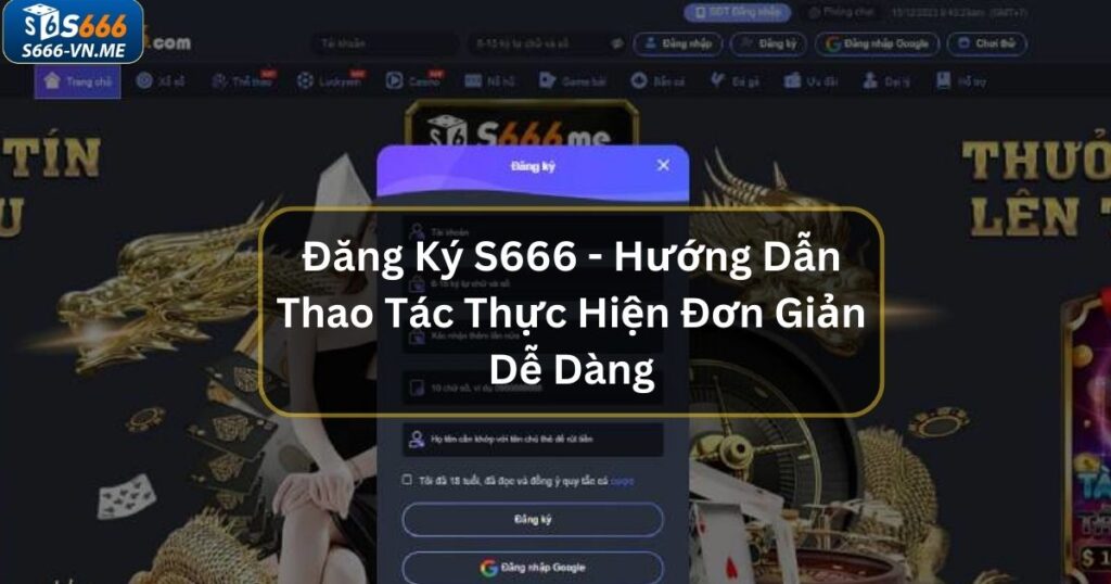 Đăng Ký S666 - Hướng Dẫn Thao Tác Thực Hiện Đơn Giản Dễ Dàng