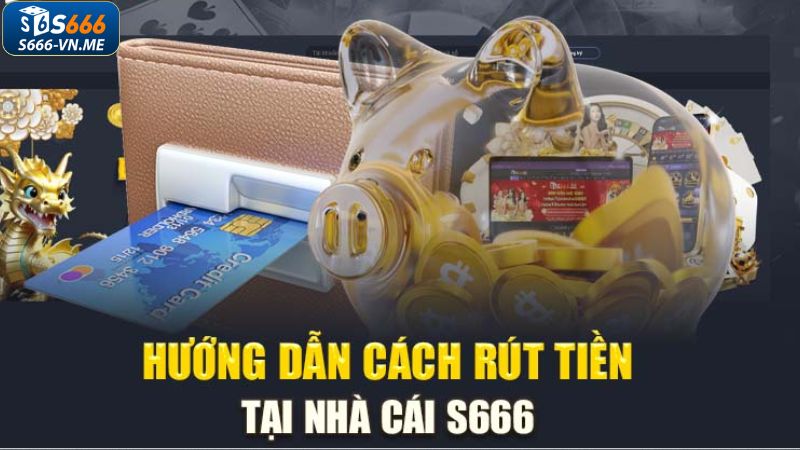 Rút tiền S666 đơn giản chỉ với ba bước