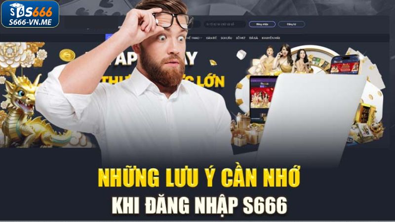 Lưu ý để đăng nhập vào S666 thành công