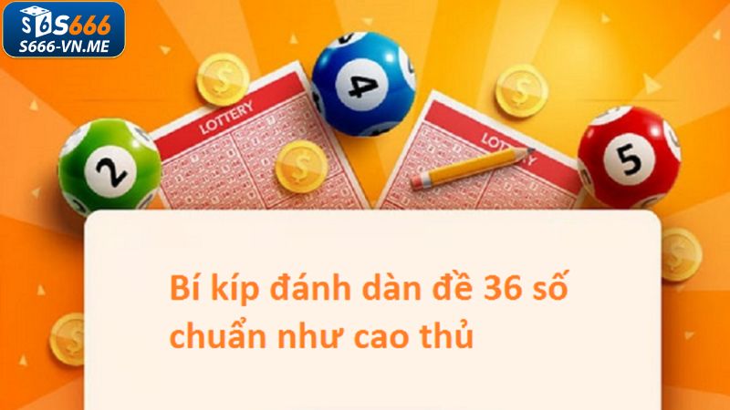 Tổng hợp phương pháp tạo dàn đề 36 số