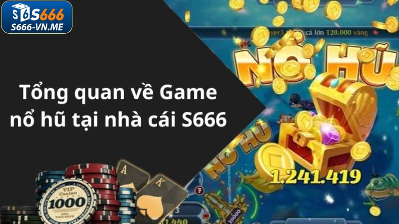 Giới thiệu đôi chút về nổ hũ đổi thưởng S666